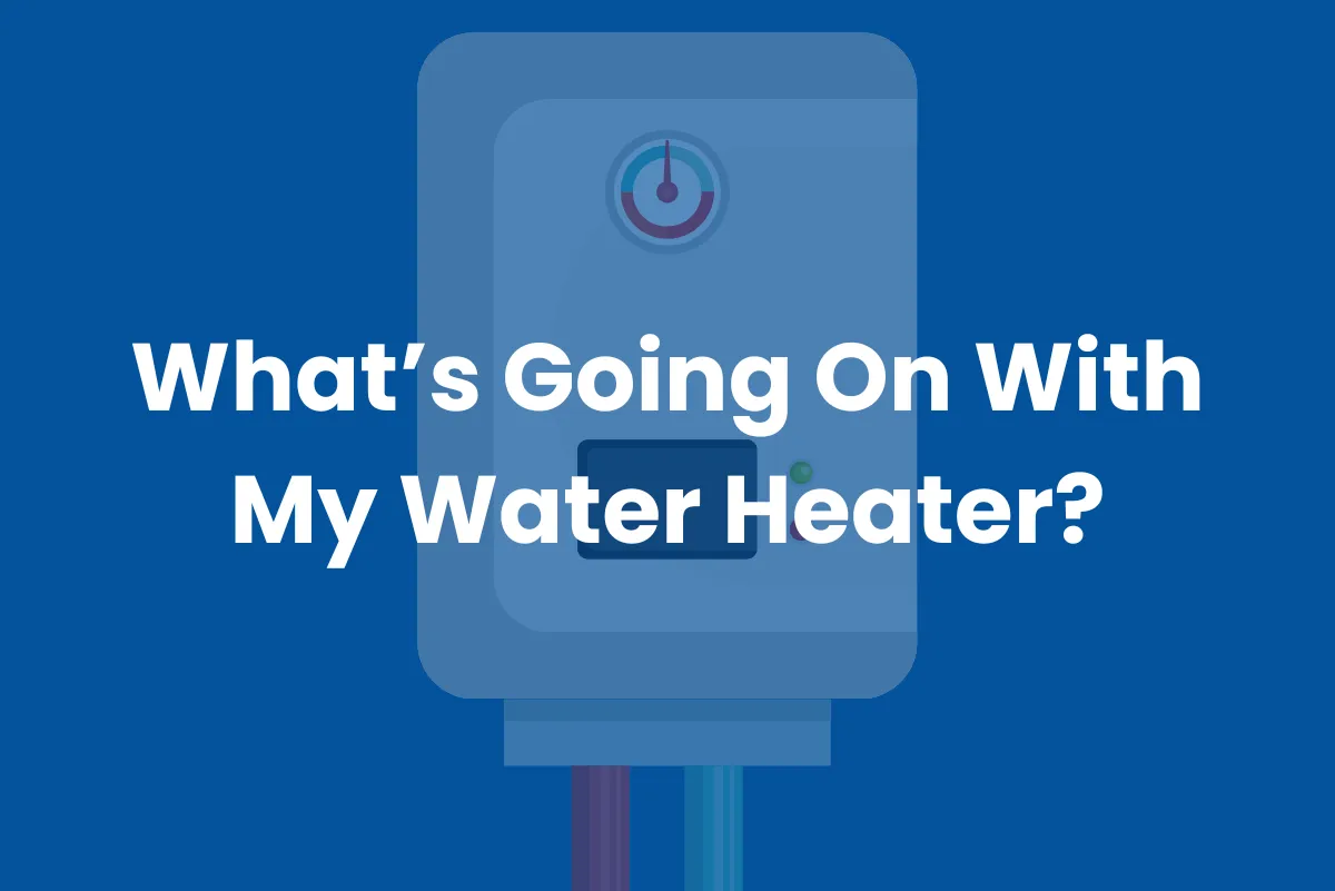 What's Going On With My Water Heater
